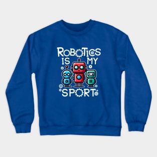 Robotics Is My Sport Crewneck Sweatshirt